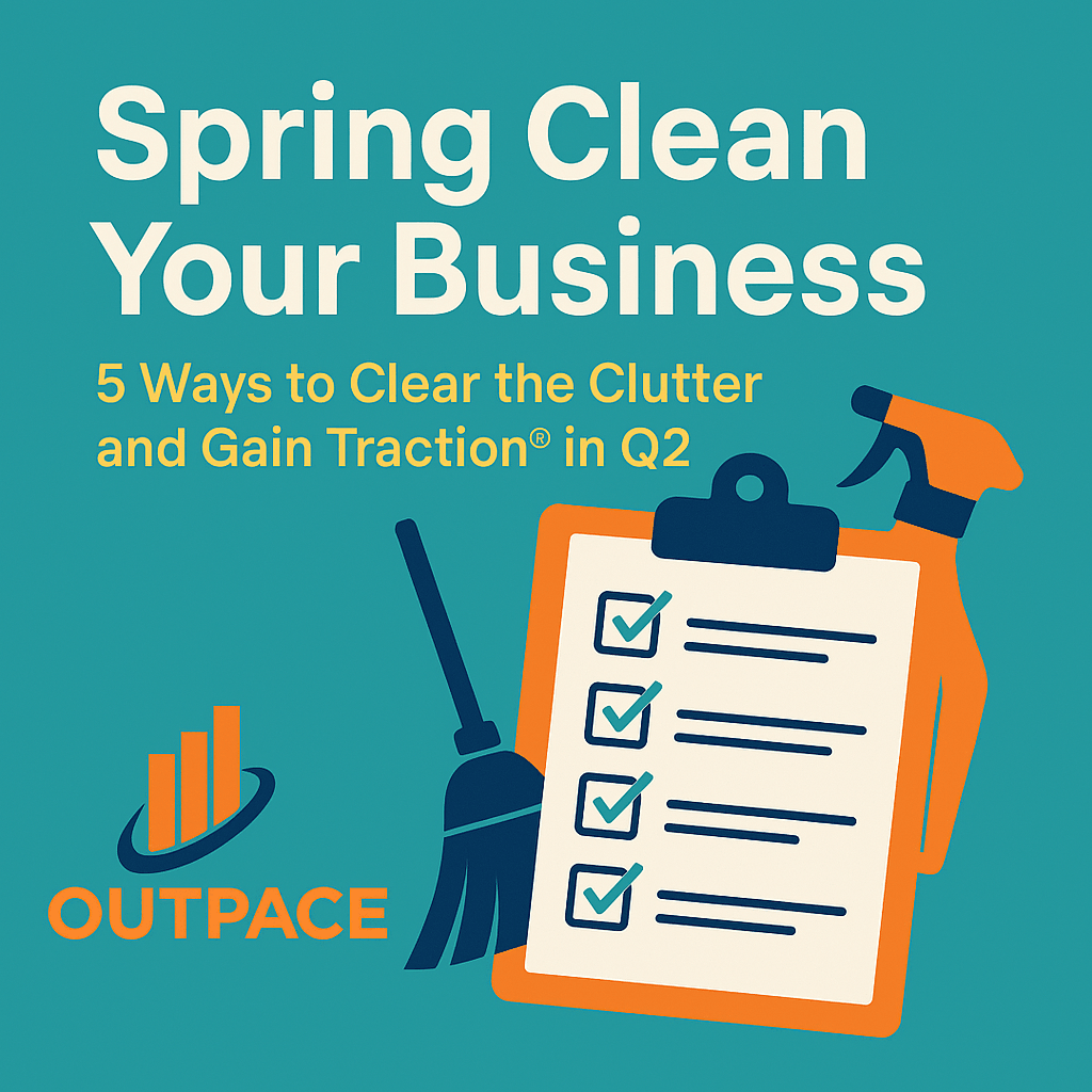 Spring Clean Your Business: 5 Ways to Clear the Clutter and Gain Traction® in Q2